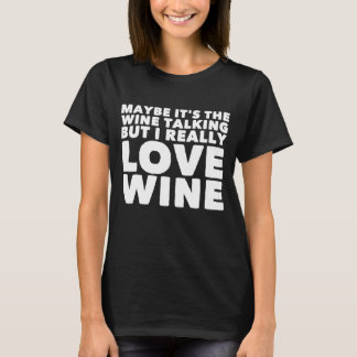 Misschien is het de wijn die praat maar ik hou ech t-shirt