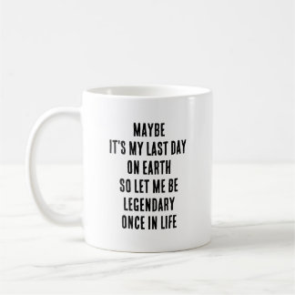 Misschien is het mijn laatste dag op aarde. Laat m Koffiemok