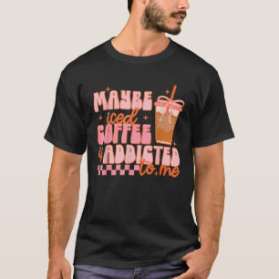 Misschien is ijskoffie verslaafd aan mij grappige t-shirt