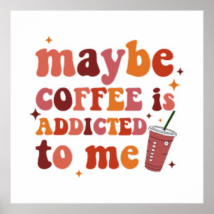 Misschien is koffie verslaafd aan me kleding poster