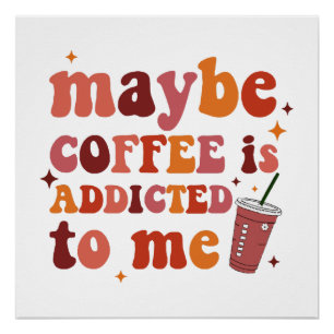 Misschien is koffie verslaafd aan mij kleding perfect poster