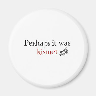 Misschien was het kismet magneet