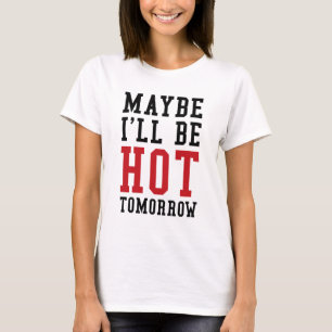 Misschien word ik morgen warm. t-shirt