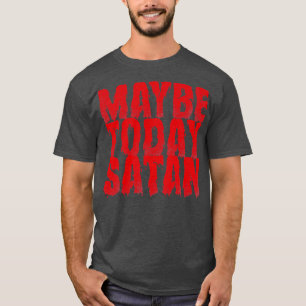 Misschien ziet Satan  er vandaag rood uit T-shirt