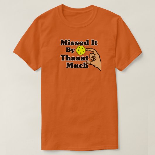 Missed It By That Much Orange Pickleball Funny T-shirt (Design voorkant)