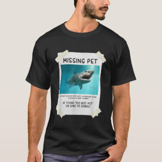 Missing Pet Funny Shark T-shirt