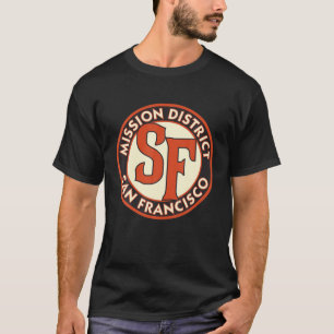 Mission District San Francisco  Road Sign T-shirt