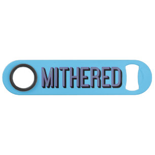 MITHERED, Manchester Slang Mancunian Dialect Speed Flessenopener