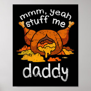 Mmm Yeah Stuff Me Daddy Funny Thanksgiving Turkije Poster