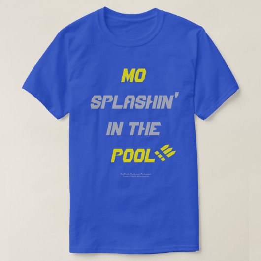 Mo Splashin' In The Pool ! ! ! T-shirt (Design devant)
