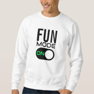 Mode amusant activé. Personnaliser le Sweatshirt