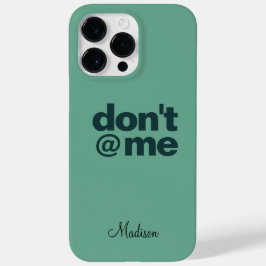 Modern Funny Gezegde Don't @ Me Green Aangepaste n Case-Mate iPhone 14 Pro Max Hoesje