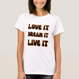 Modern Motivational Slogan Love It Dream It Live I T-shirt