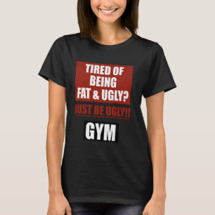 Moe van dik en lelijk zijn, gewoon lelijk zijn, gy t-shirt