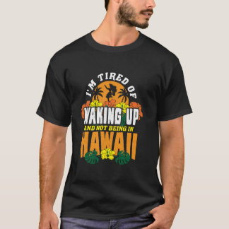 Moe van wakker worden en niet in Hawaï zijn T-shirt