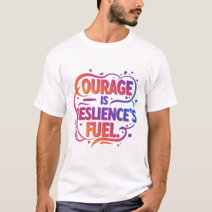 "Moed is de brandstof van veerkracht" T-shirt