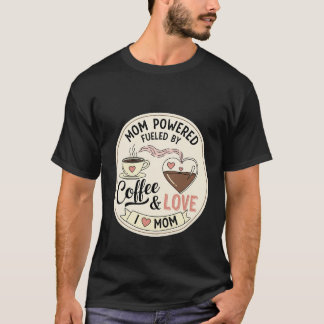 Moeder Aangedreven, Gedreven Door Koffie en Liefde T-shirt