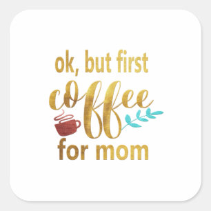 Moeder cadeau voor eerste koffie voor mam vierkante sticker