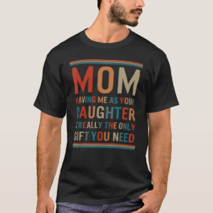Moeder Daughter die mij als je dochter heeft... T-shirt