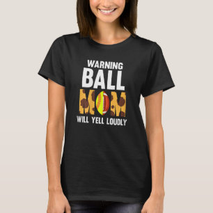 Moeder die waarschuwt voor een bal zal luid softba t-shirt