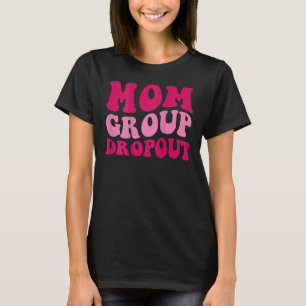 Moeder Groep Dropout Grappige Moeder Gezegde Groov T-shirt