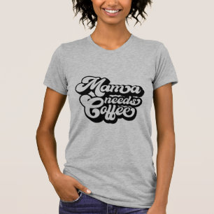 Moeder heeft koffie nodig in de ochtend T-Shirt