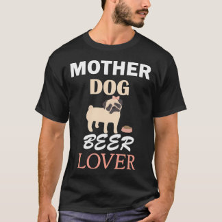 Moeder Hond Bier Liefhebber eigenaar pug Schattig T-shirt