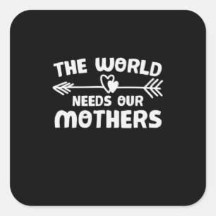 Moeder Kunst De wereld heeft onze moeders nodig Vierkante Sticker