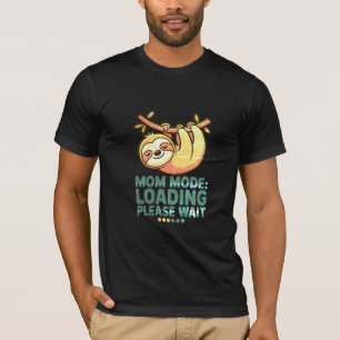 Moeder Modus Laden Even Geduld Grappige Luie Moed T-shirt