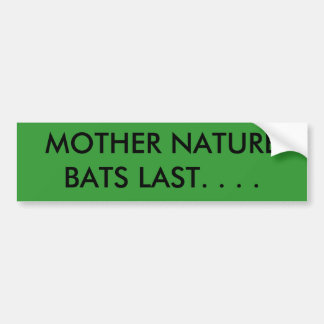 MOEDER NATUUR BATS LAATSTELIJK. . . . BUMPERSTICKER