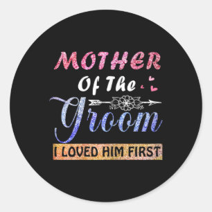 Moeder van de bruidegom ik hield eerst van hem moe ronde sticker
