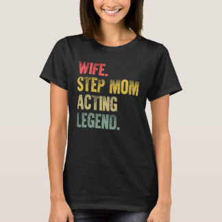 Moeder Vrouwen Vrouw Stap Moeder Acteren Legende T-shirt
