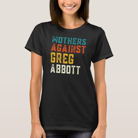 Moeders tegen Greg Abbott Texas Anti-Abbott 2 T-shirt (Voorkant)