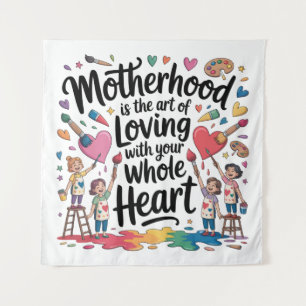 Moederschap is de kunst van liefhebben met heel je wandkleed