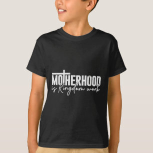 Moederschap is Koninkrijks Werk Mama Moeder Christ T-shirt