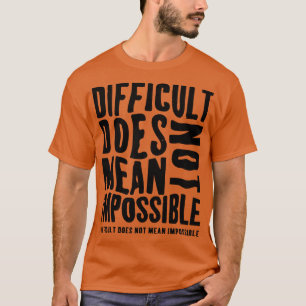 Moeilijk betekent niet onmogelijk t-shirt