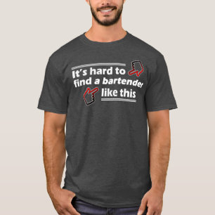 Moeilijk om zo'n barman te vinden t-shirt