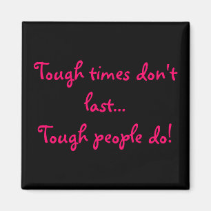 Moeilijke tijden duren niet...Moeilijke mensen wel Magneet