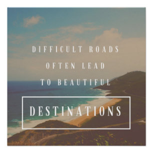 Moeilijke wegen leiden tot prachtige bestemmingen perfect poster