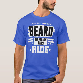 moet een baard hebben om van deze rit te genieten  t-shirt