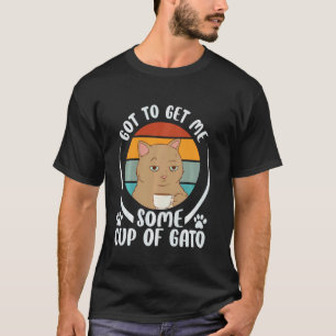 Moet Een Kopje Gato Voor Me Krijgen - Kat Kattenli T-shirt