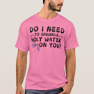 Moet ik heilig water op je T-shirt strooien?