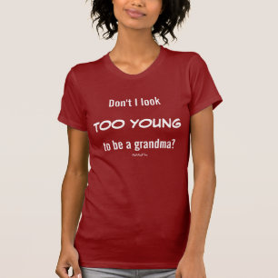 Moet ik niet jong zijn om oma te zijn? t-shirt