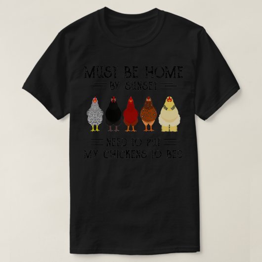 Moet tegen zonsondergang thuis zijn om mijn kippen t-shirt (Design voorkant)