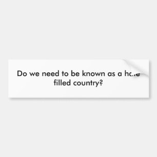 Moeten we bekend staan als een land dat door haat bumpersticker
