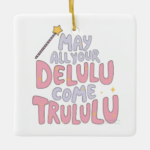 Moge al uw Delulu waarlijk komen Keramisch Ornament