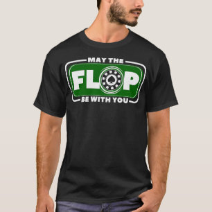 Moge De Flop Met Je Zijn Poker Pokerspeler Cadeaus T-shirt