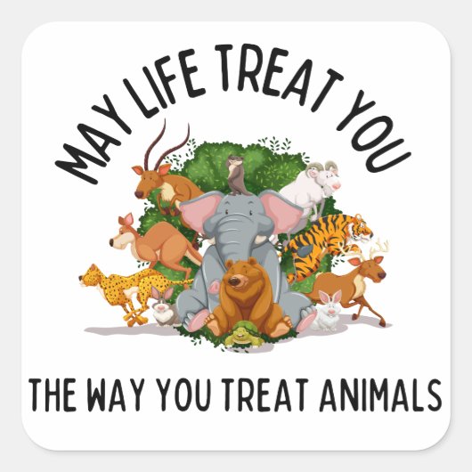 Moge het leven je behandelen, Animal Kindness Karm Vierkante Sticker (Voorkant)