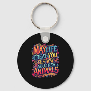 Moge het leven je behandelen zoals je dieren grafi sleutelhanger