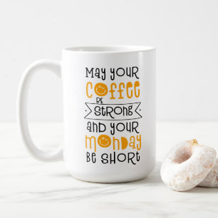 Moge je koffie sterk zijn en je maandag kort koffiemok